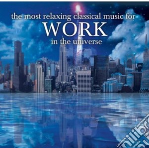 Most Relaxing Classics For Work In The Universe (The) / Various cd musicale