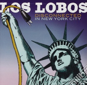 Los Lobos - Disconnected In New York City cd musicale di Los Lobos