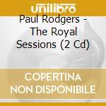 Paul Rodgers - The Royal Sessions (2 Cd) cd