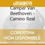 Camper Van Beethoven - Camino Real cd musicale di Camper Van Beethoven