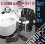 Loudon Wainwright III - Haven'T Got The Blues