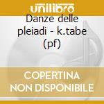 Danze delle pleiadi - k.tabe (pf) cd