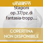 Stagioni op.37/pz.di fantasia-tropp (pf) cd