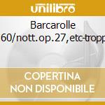 Barcarolle op.60/nott.op.27,etc-tropp(pf cd musicale di Chopin