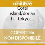 Coral island/dorian h.- tokyo s.o.toyama cd