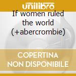 If women ruled the world (+abercrombie) cd musicale di Ethel Ennis