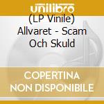 (LP Vinile) Allvaret - Scam Och Skuld vinile