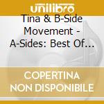 Tina & B-Side Movement - A-Sides: Best Of Tbs cd