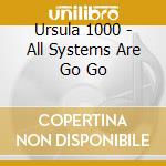 Ursula 1000 - All Systems Are Go Go cd