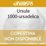 Ursula 1000-ursadelica cd