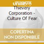 Thievery Corporation - Culture Of Fear cd musicale di Corporation Thievery