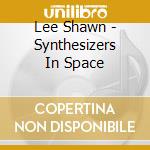 Lee Shawn - Synthesizers In Space cd musicale di Lee Shawn