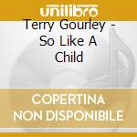 Terry Gourley - So Like A Child cd