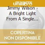 Jimmy Wilson - A Bright Light From A Single Spark cd