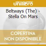 Beltways (The) - Stella On Mars cd