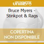 Bruce Myers - Stinkpot & Rags cd musicale di Bruce Myers