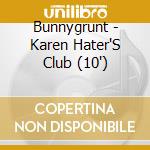 Bunnygrunt - Karen Hater'S Club (10