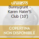 Bunnygrunt - Karen Hater'S Club (10') cd