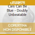 Cars Can Be Blue - Doubly Unbeatable