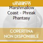 Marshmallow Coast - Phreak Phantasy cd musicale di Marshmallow Coast