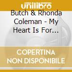 Butch & Rhonda Coleman - My Heart Is For You cd musicale di Butch & Rhonda Coleman