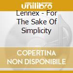 Lennex - For The Sake Of Simplicity cd