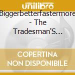 Biggerbetterfastermore - The Tradesman'S Entrance cd