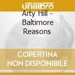 Arty Hill - Baltimore Reasons cd