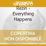 Rezin - Everything Happens cd