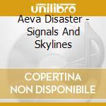 Aeva Disaster - Signals And Skylines cd musicale di Aeva Disaster