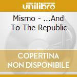 Mismo - ...And To The Republic cd