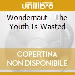 Wondernaut - The Youth Is Wasted cd