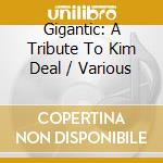 Gigantic: A Tribute To Kim Deal / Various cd