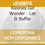 Kleenex Girl Wonder - Let It Buffer cd musicale di Kleenex Girl Wonder