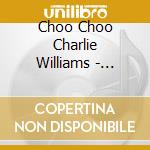 Choo Choo Charlie Williams - Harpin' My Life Away cd