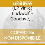 (LP Vinile) Fuckwolf - Goodbye, Asshole lp vinile