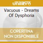 Vacuous - Dreams Of Dysphoria cd