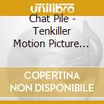 Chat Pile - Tenkiller Motion Picture Soundtrack cd