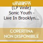 (LP Vinile) Sonic Youth - Live In Brooklyn 2011 (2 Lp) vinile