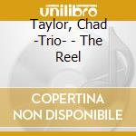 Taylor, Chad -Trio- - The Reel cd