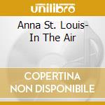 Anna St. Louis- In The Air cd