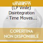 (LP Vinile) Disintegration - Time Moves For Me lp vinile