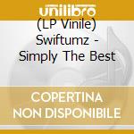 (LP Vinile) Swiftumz - Simply The Best vinile