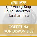 (LP Vinile) King Louie Bankston - Harahan Fats lp vinile