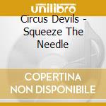 Circus Devils - Squeeze The Needle cd musicale