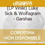(LP Vinile) Luke Sick & Wolfagram - Garshas lp vinile