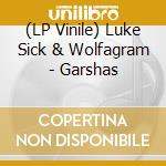 (LP Vinile) Luke Sick & Wolfagram - Garshas vinile