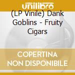 (LP Vinile) Dank Goblins - Fruity Cigars lp vinile