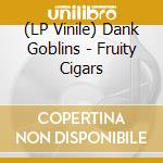 (LP Vinile) Dank Goblins - Fruity Cigars vinile