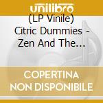 (LP Vinile) Citric Dummies - Zen And The Arcade Of Beating Your Ass vinile
